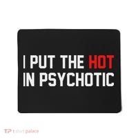 I Put The Hot In Psychotic Mousepad thumb 0