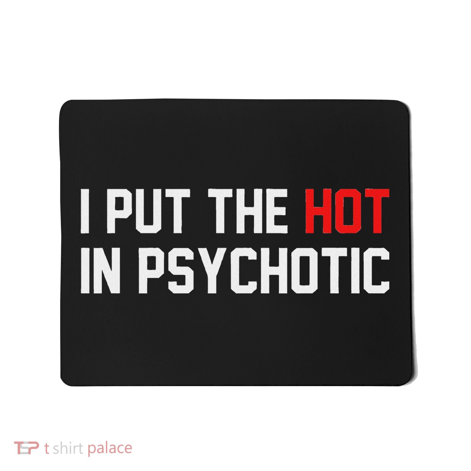 I Put The Hot In Psychotic Mousepad