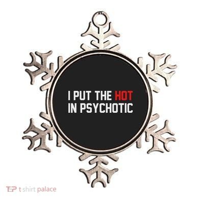 I Put The Hot In Psychotic Ornament