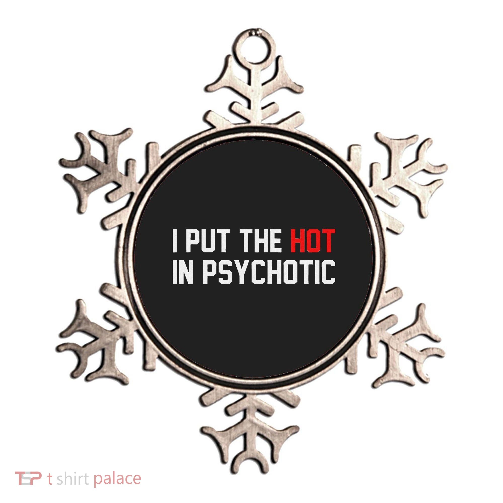 I Put The Hot In Psychotic Ornament