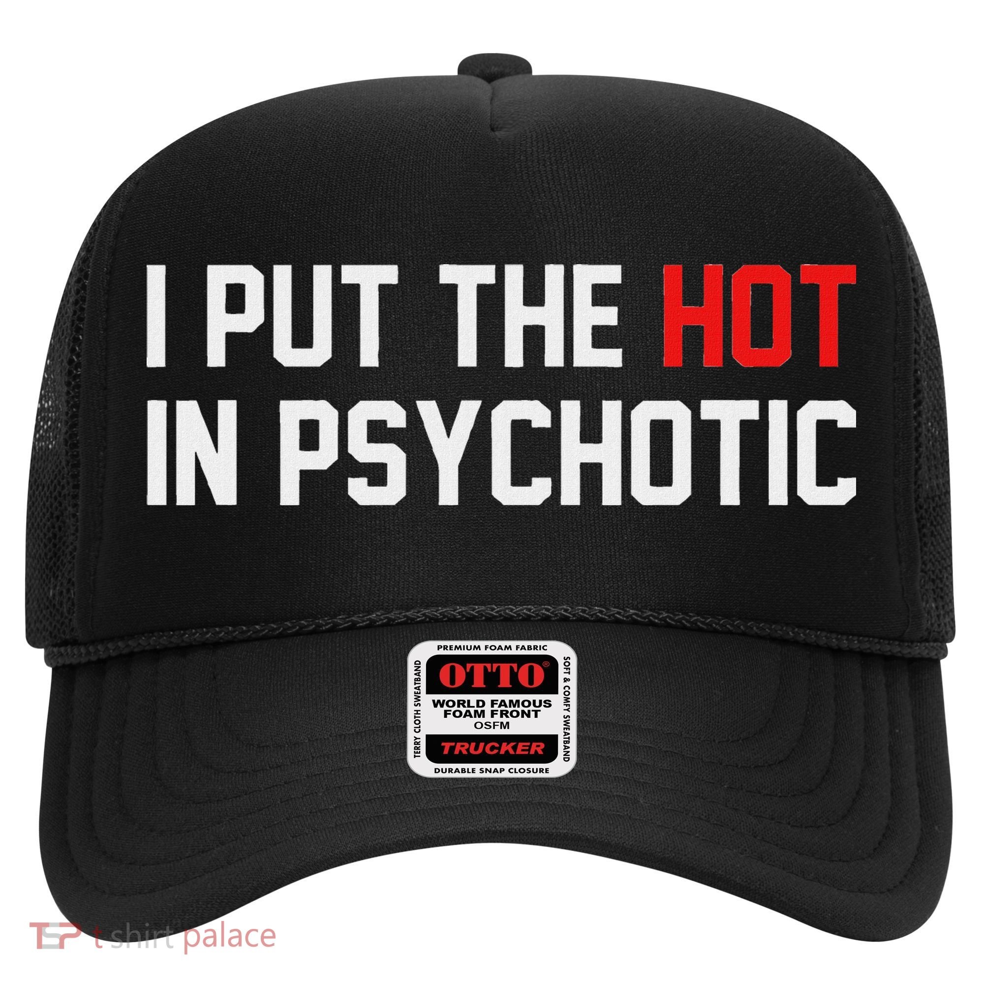I Put The Hot In Psychotic Hat