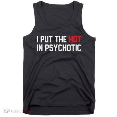 I Put The Hot In Psychotic Tank Top