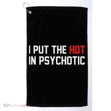 I Put The Hot In Psychotic Golf Towel