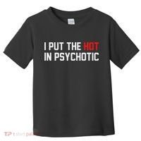 I Put The Hot In Psychotic Toddler T-Shirt thumb 0