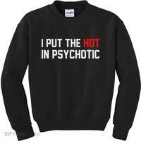 I Put The Hot In Psychotic Kids Sweatshirt thumb 0