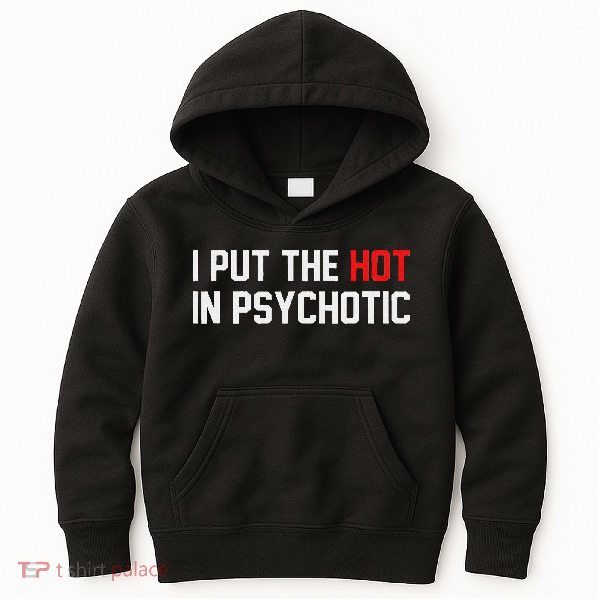 I Put The Hot In Psychotic Kids Hoodie