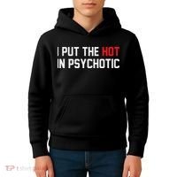 I Put The Hot In Psychotic Kids Hoodie thumb 4