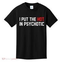 I Put The Hot In Psychotic Kids T-Shirt thumb 0