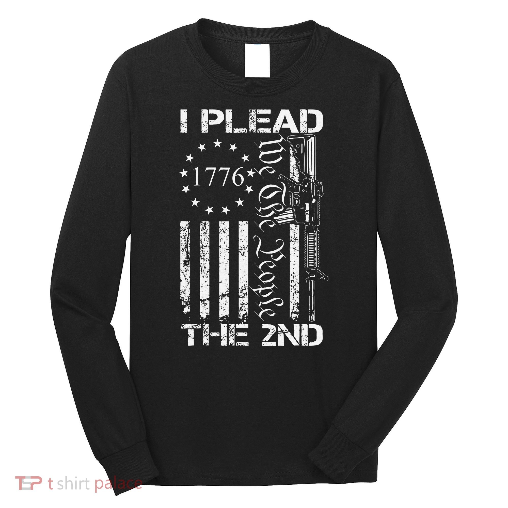 I Plead The 2nd Amendment We The People Usa Ar15 Pro Gun Long Sleeve Shirt