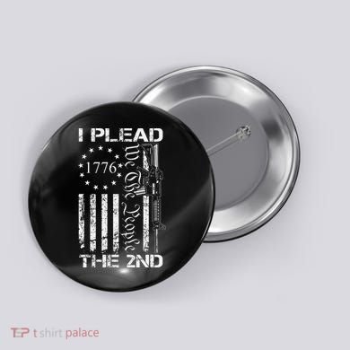 I Plead The 2nd Amendment We The People Usa Ar15 Pro Gun Button
