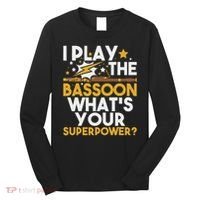 I Play The Bassoon What's Your Superpower Bassoonist Long Sleeve Shirt thumb 0
