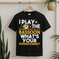 I Play The Bassoon What's Your Superpower Bassoonist T-Shirt thumb 2