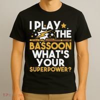 I Play The Bassoon What's Your Superpower Bassoonist T-Shirt thumb 3
