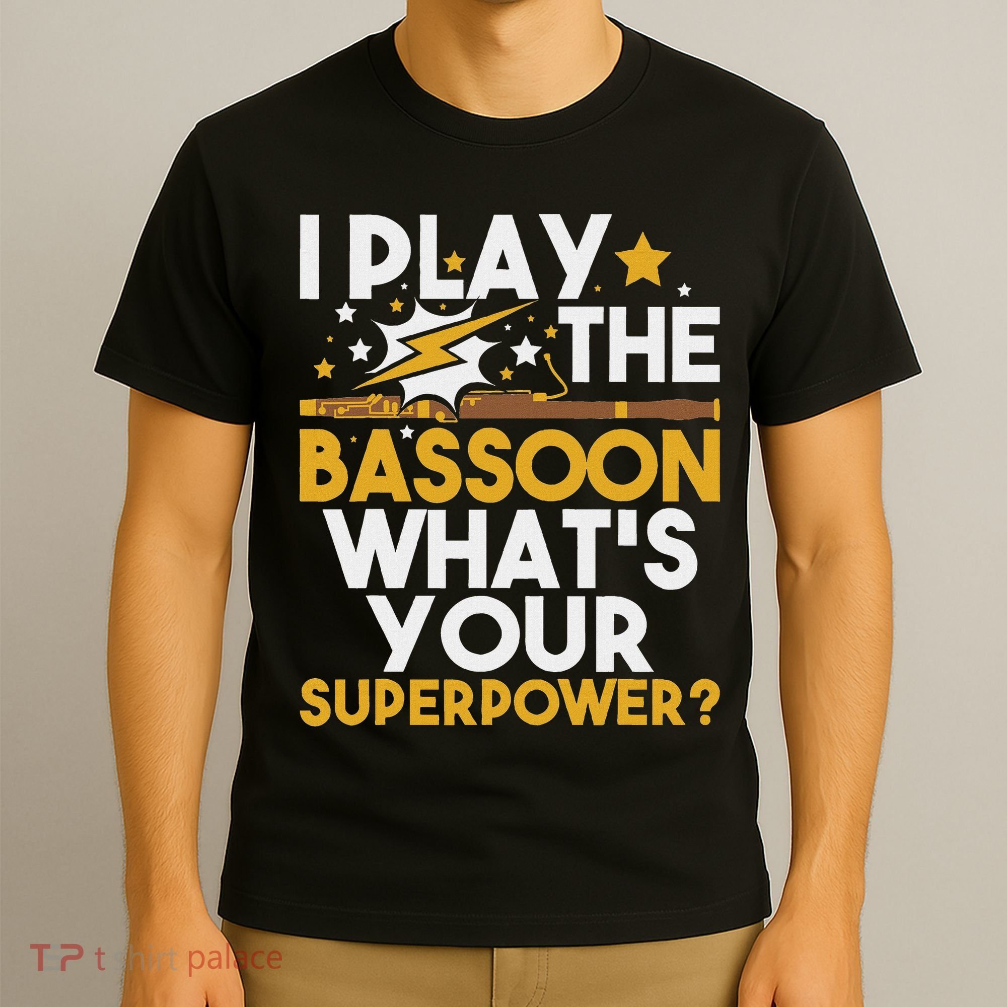 I Play The Bassoon What's Your Superpower Bassoonist T-Shirt