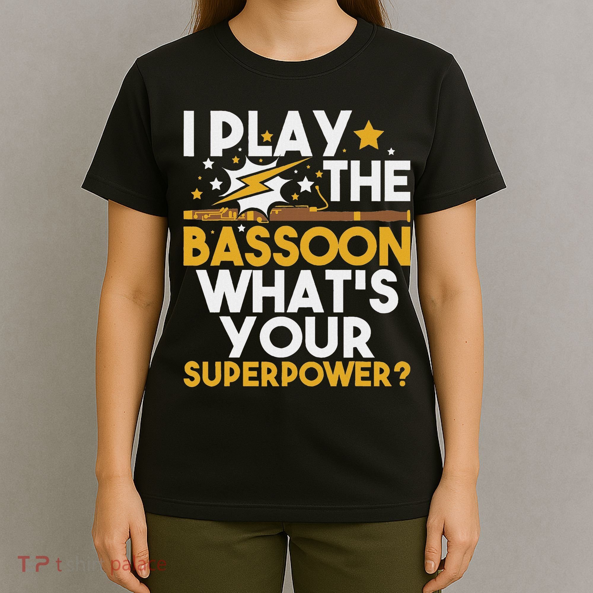 I Play The Bassoon What's Your Superpower Bassoonist T-Shirt