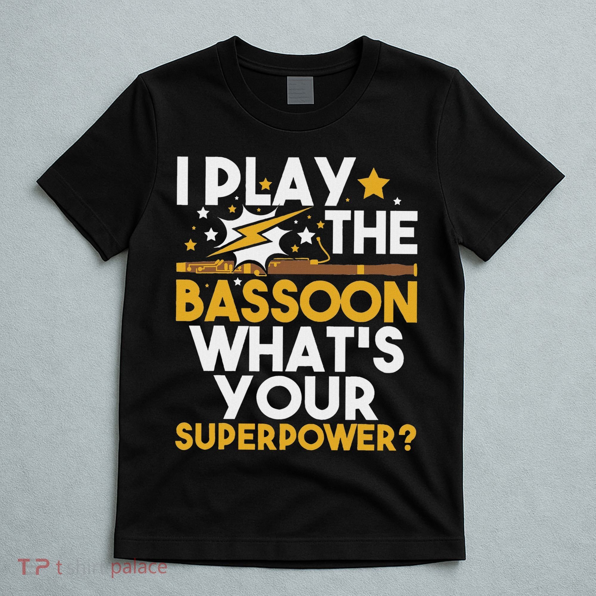 I Play The Bassoon What's Your Superpower Bassoonist T-Shirt