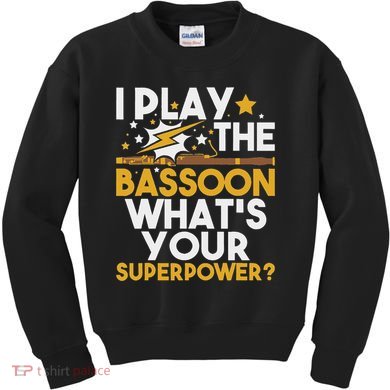 I Play The Bassoon What's Your Superpower Bassoonist Kids Sweatshirt