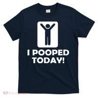 I POOPED TODAY T-Shirt thumb 0
