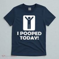 I POOPED TODAY T-Shirt thumb 5