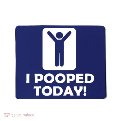 I POOPED TODAY Mousepad