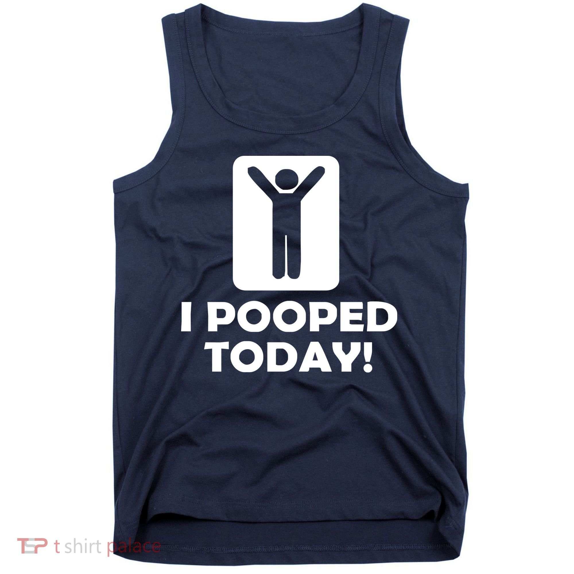 I POOPED TODAY Tank Top