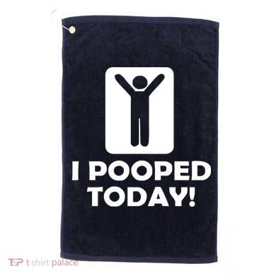 I POOPED TODAY Golf Towel