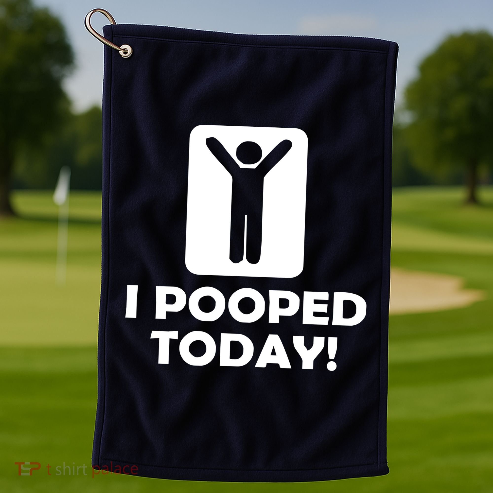 I POOPED TODAY Golf Towel