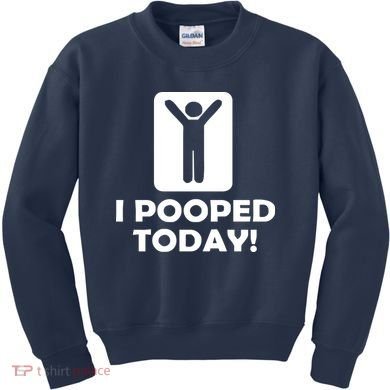 I POOPED TODAY Kids Sweatshirt