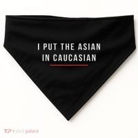 I Put The Asian In Caucasian Funny Gift USA-Made Doggie Bandana thumb 0
