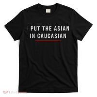 I Put The Asian In Caucasian Funny Gift T-Shirt thumb 0