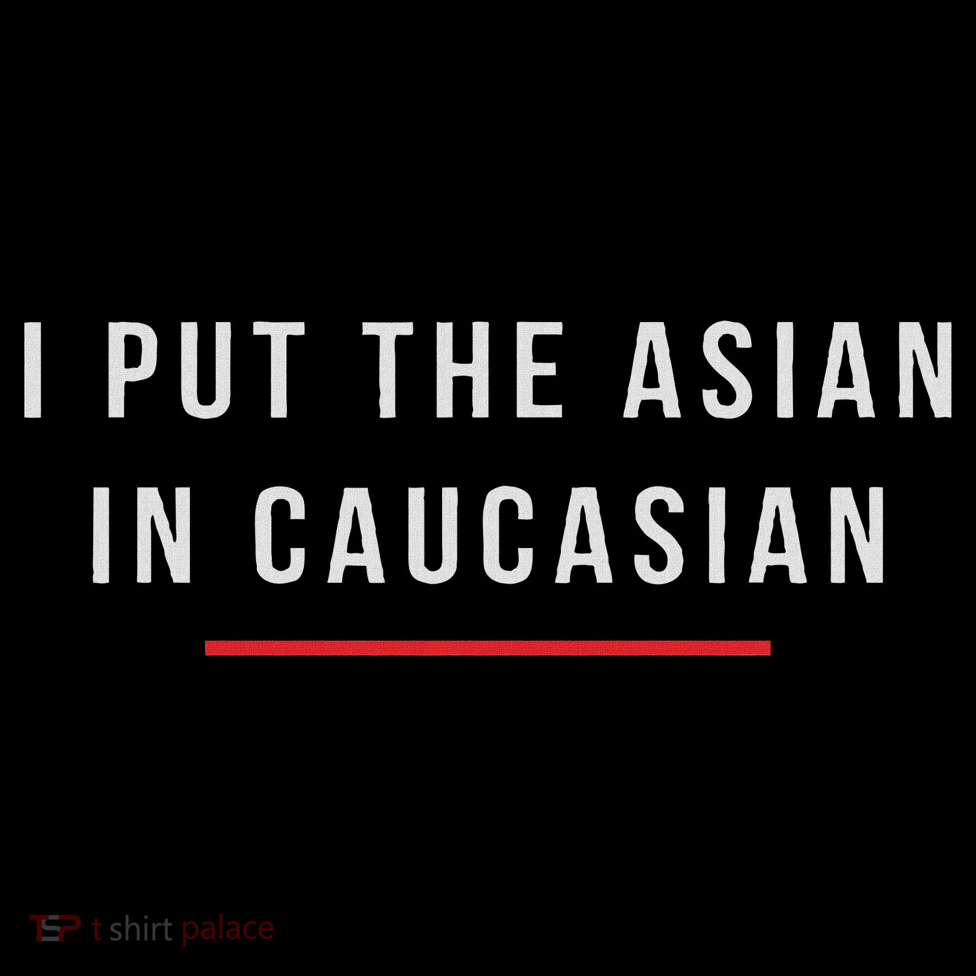 I Put The Asian In Caucasian Funny Gift Mousepad