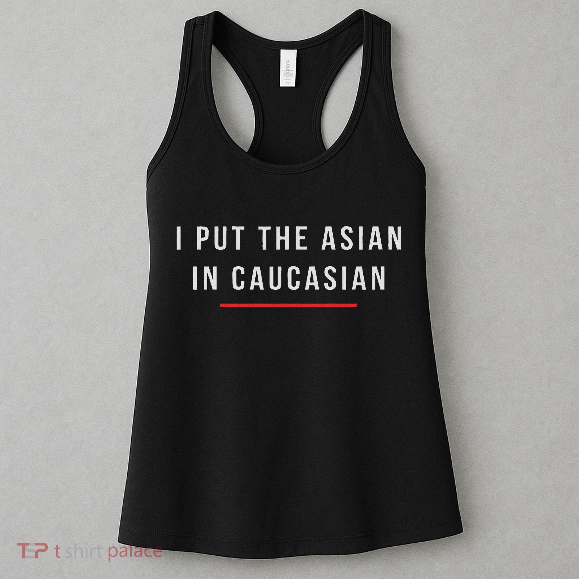 I Put The Asian In Caucasian Funny Gift Women's Tank Top