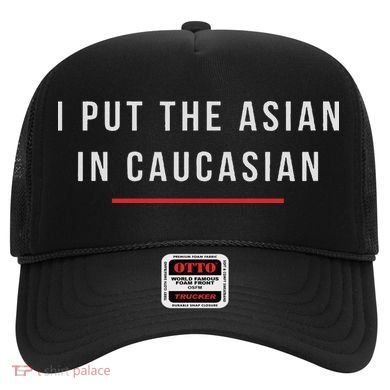 I Put The Asian In Caucasian Funny Gift Hat