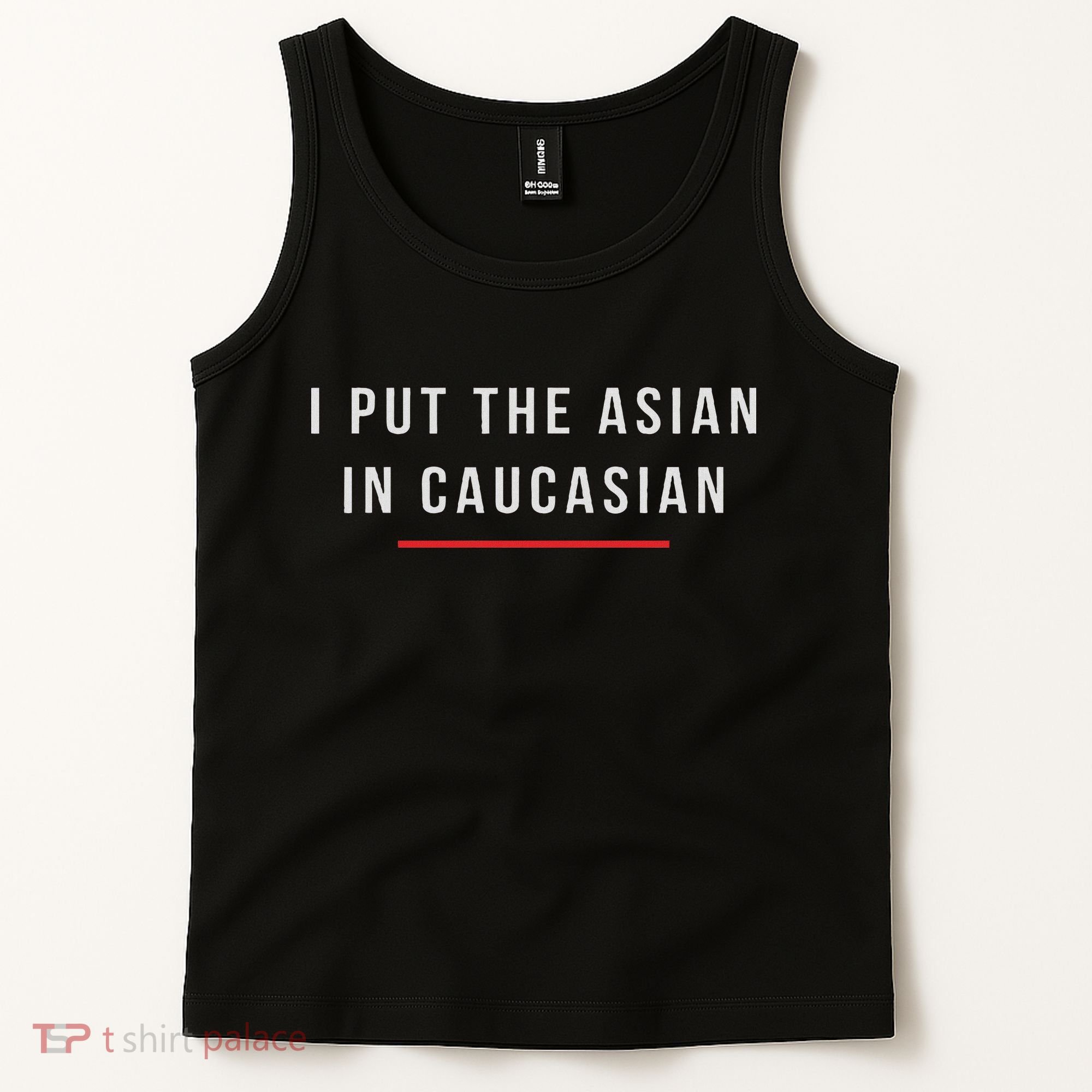 I Put The Asian In Caucasian Funny Gift Tank Top