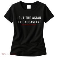 I Put The Asian In Caucasian Funny Gift Women's T-Shirt thumb 0