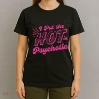I Put The Hot In Psychotic Funny Adult Humor T-Shirt thumb 4