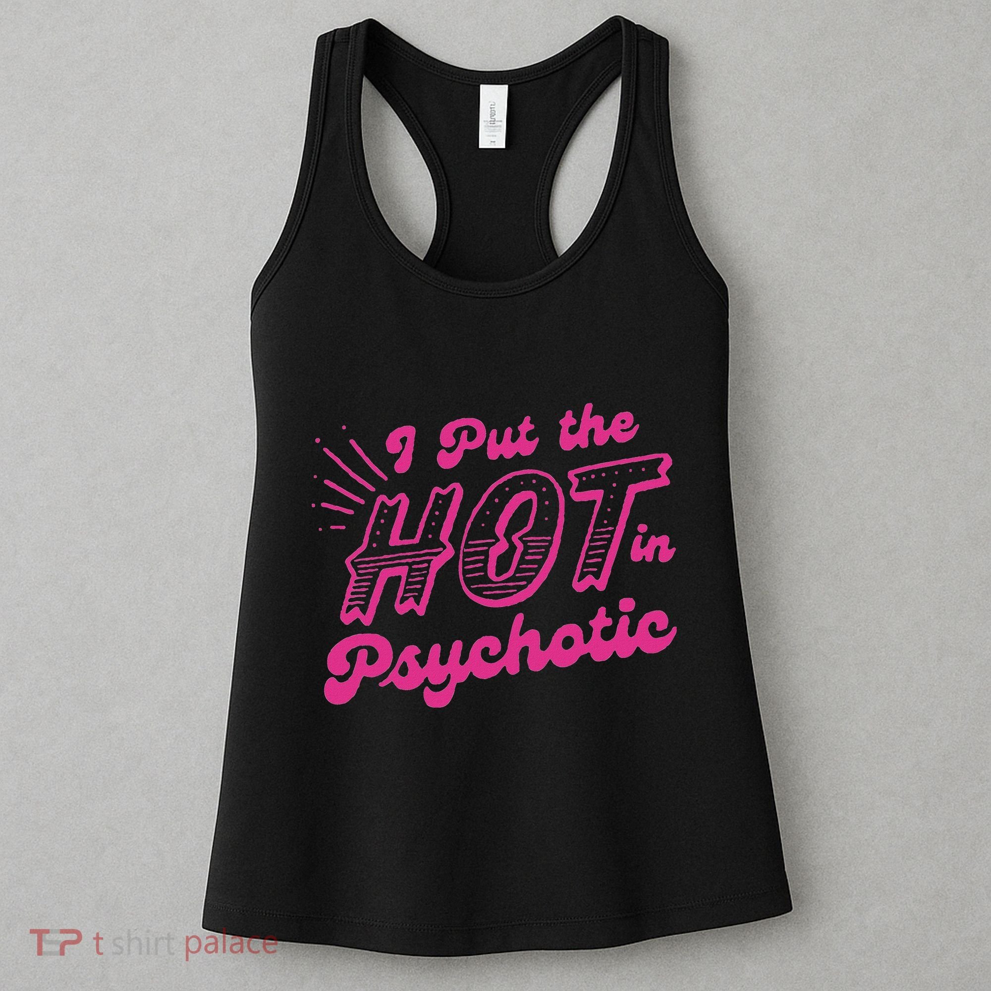 I Put The Hot In Psychotic Funny Adult Humor Women's Tank Top