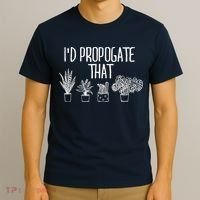 I'd Propagate That Funny House Plant Lover Rare Plant Garden T-Shirt thumb 3