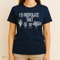 I'd Propagate That Funny House Plant Lover Rare Plant Garden T-Shirt thumb 4