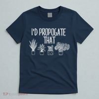 I'd Propagate That Funny House Plant Lover Rare Plant Garden T-Shirt thumb 5