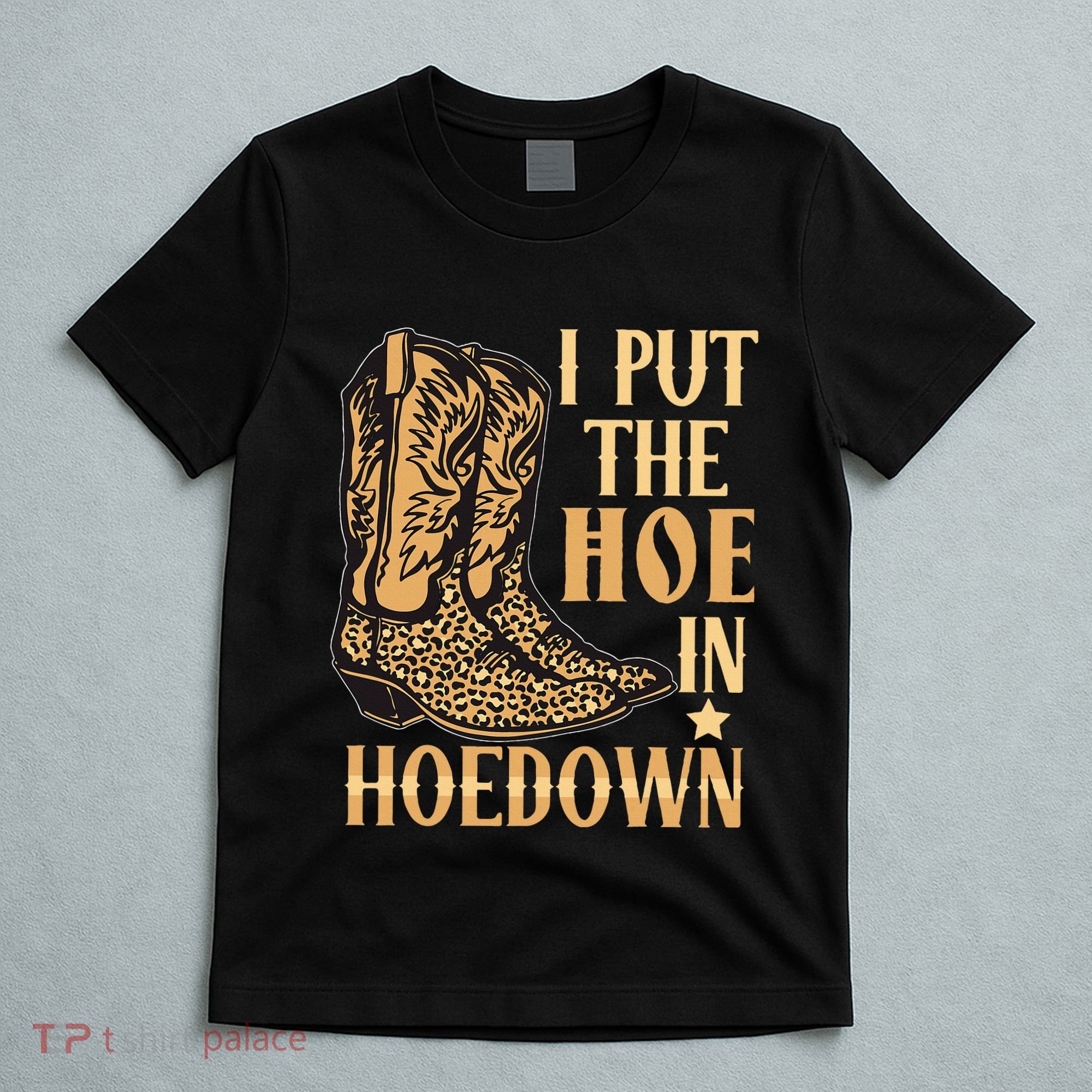 I Put The Hoe In Hoedown Funny Country T-Shirt