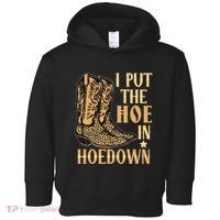 I Put The Hoe In Hoedown Funny Country Toddler Hoodie thumb 0