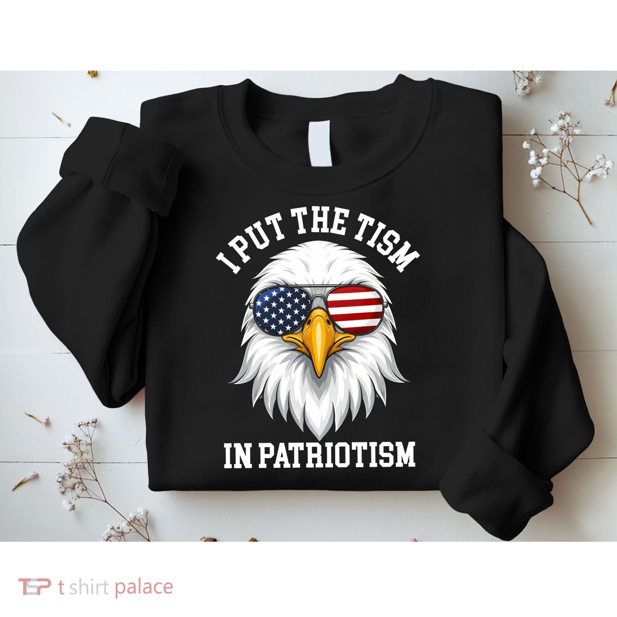 I Put The Tism In Patriotism Patriotic Eagle American Sweatshirt