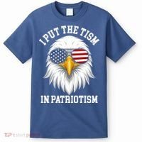 I Put The Tism In Patriotism Patriotic Eagle American T-Shirt thumb 0