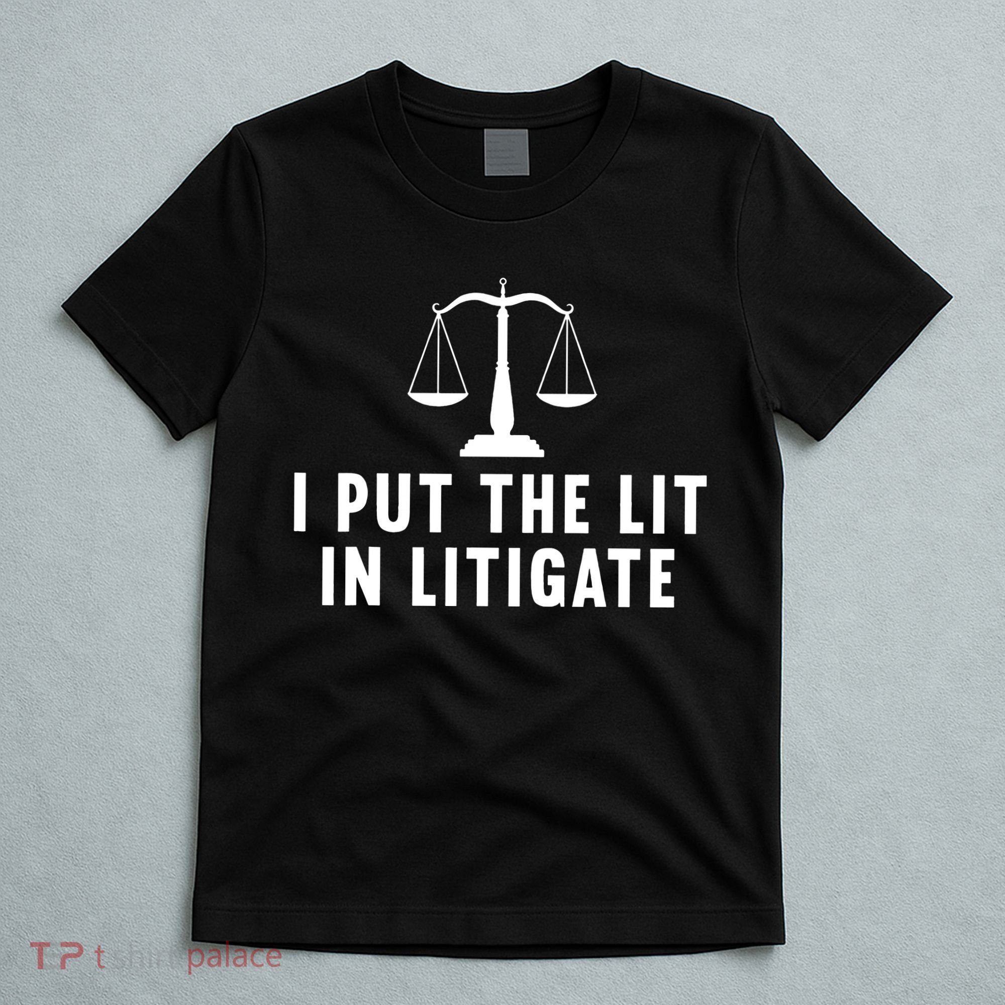 I Put The Lit In Litigate Litigator Lawyer Attorney T-Shirt