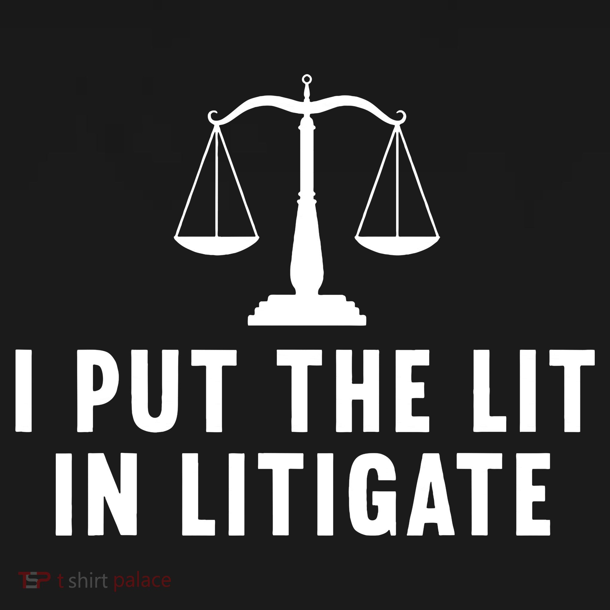 I Put The Lit In Litigate Litigator Lawyer Attorney T-Shirt