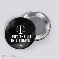 I Put The Lit In Litigate Litigator Lawyer Attorney Button thumb 0