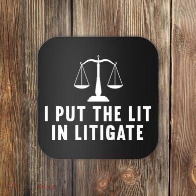 I Put The Lit In Litigate Litigator Lawyer Attorney Coaster