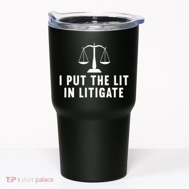 I Put The Lit In Litigate Litigator Lawyer Attorney Tumbler