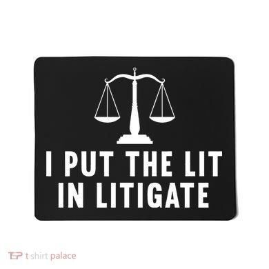 I Put The Lit In Litigate Litigator Lawyer Attorney Mousepad